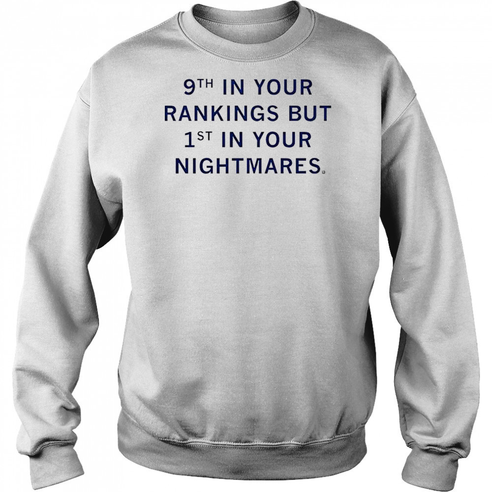 9th In Your Rankings But First In Your Nightmares T-Shirt Hoodie