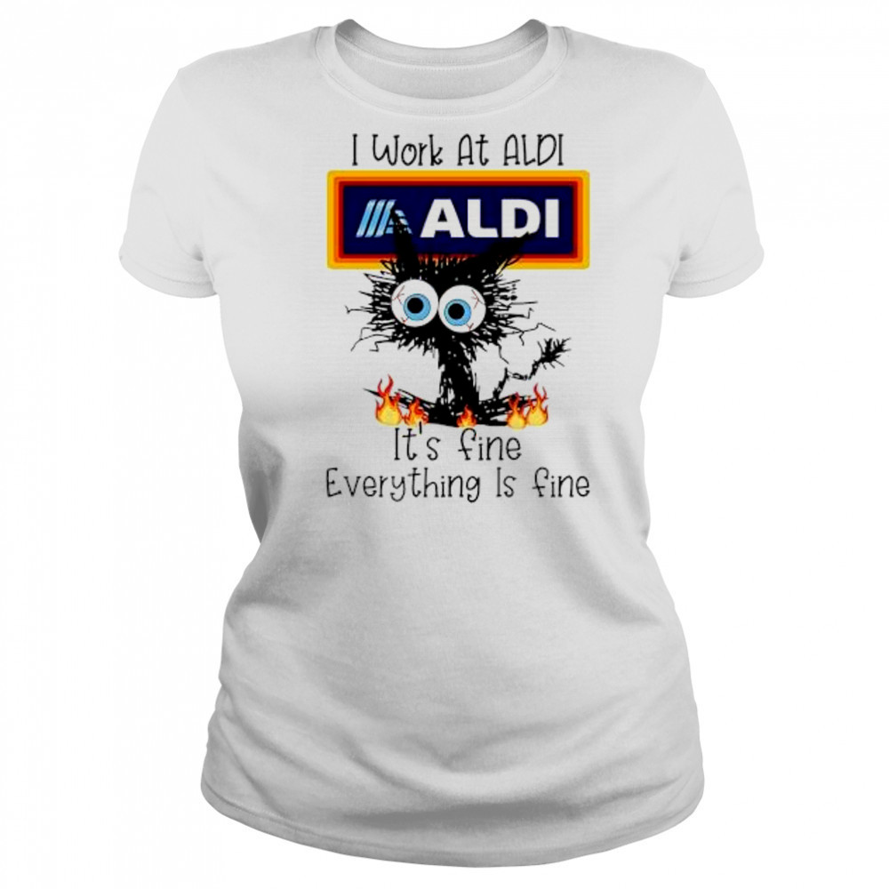 Aldi Cat TO Work At Aldi It’s Fine Everything Is Fine shirt Women's T-shirt