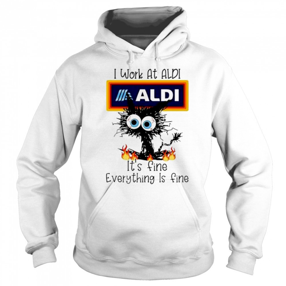 Aldi Cat TO Work At Aldi It’s Fine Everything Is Fine shirt Sweatshirt