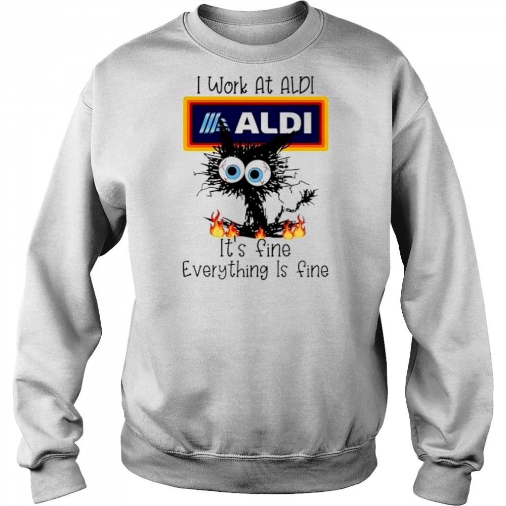 Aldi Cat TO Work At Aldi It’s Fine Everything Is Fine shirt Hoodie