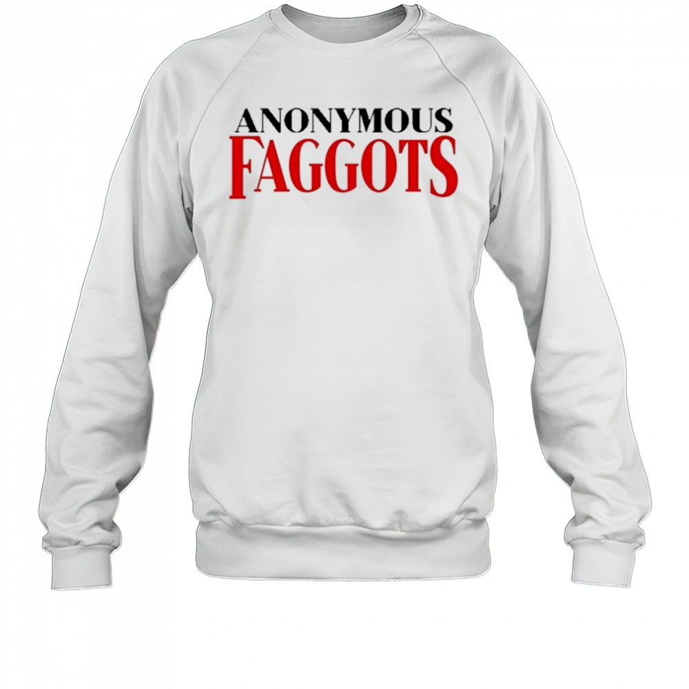 Anonymous Faggots T-Shirt Sweatshirt