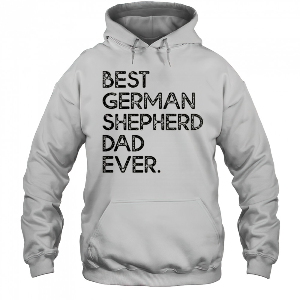 Best German Shepherd Dad Ever T-Shirt Hoodie