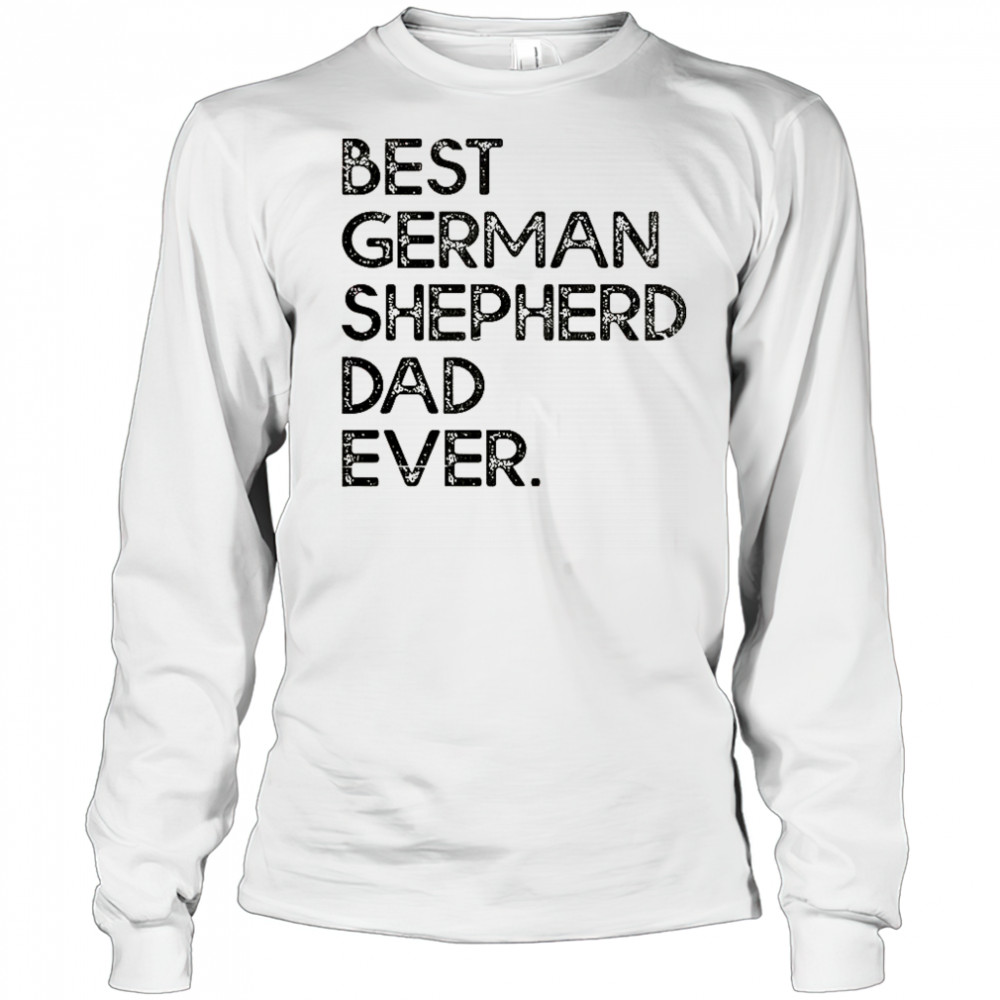 Best German Shepherd Dad Ever T-Shirt Long Sleeved