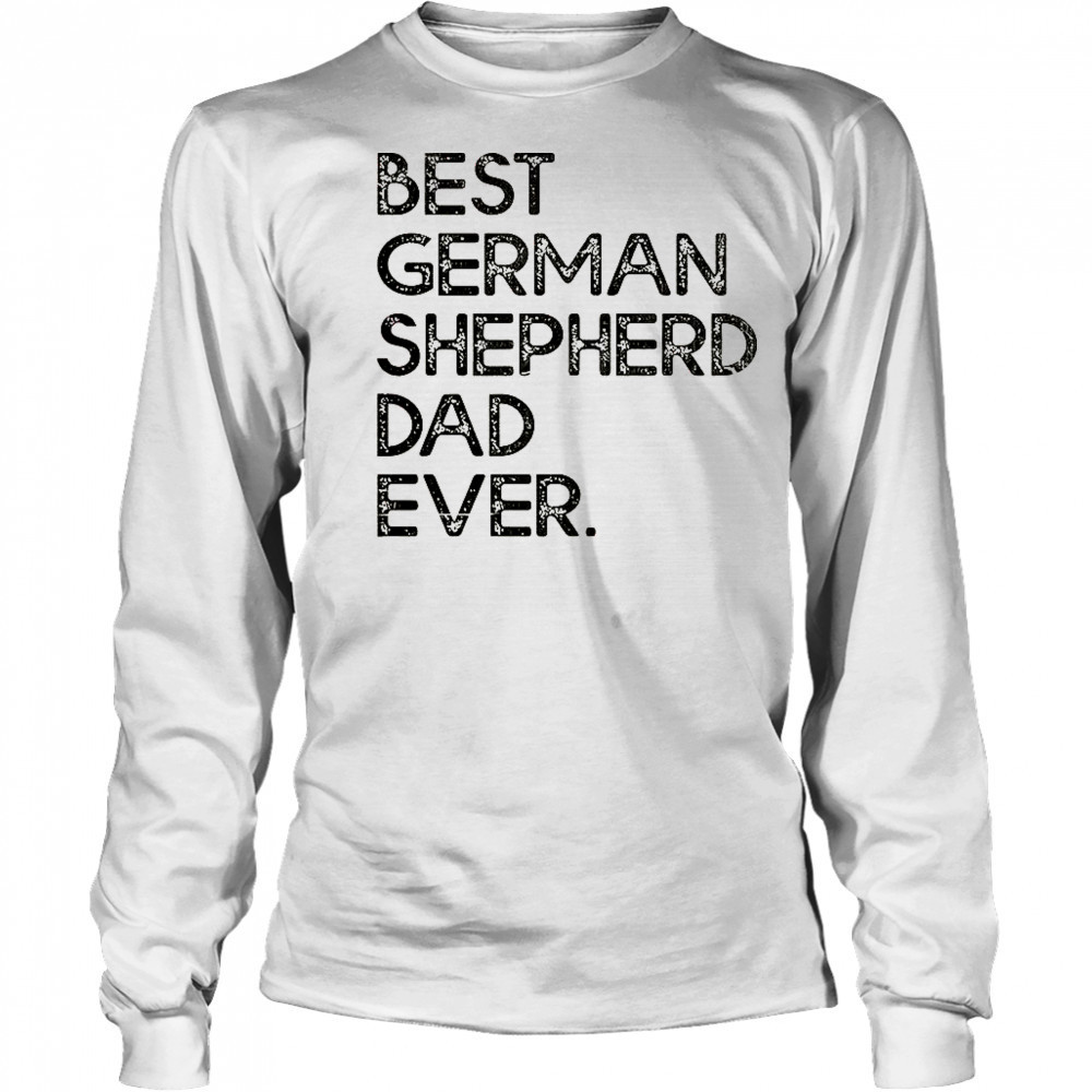 Best German Shepherd Dad Ever T-Shirt Long Sleeved