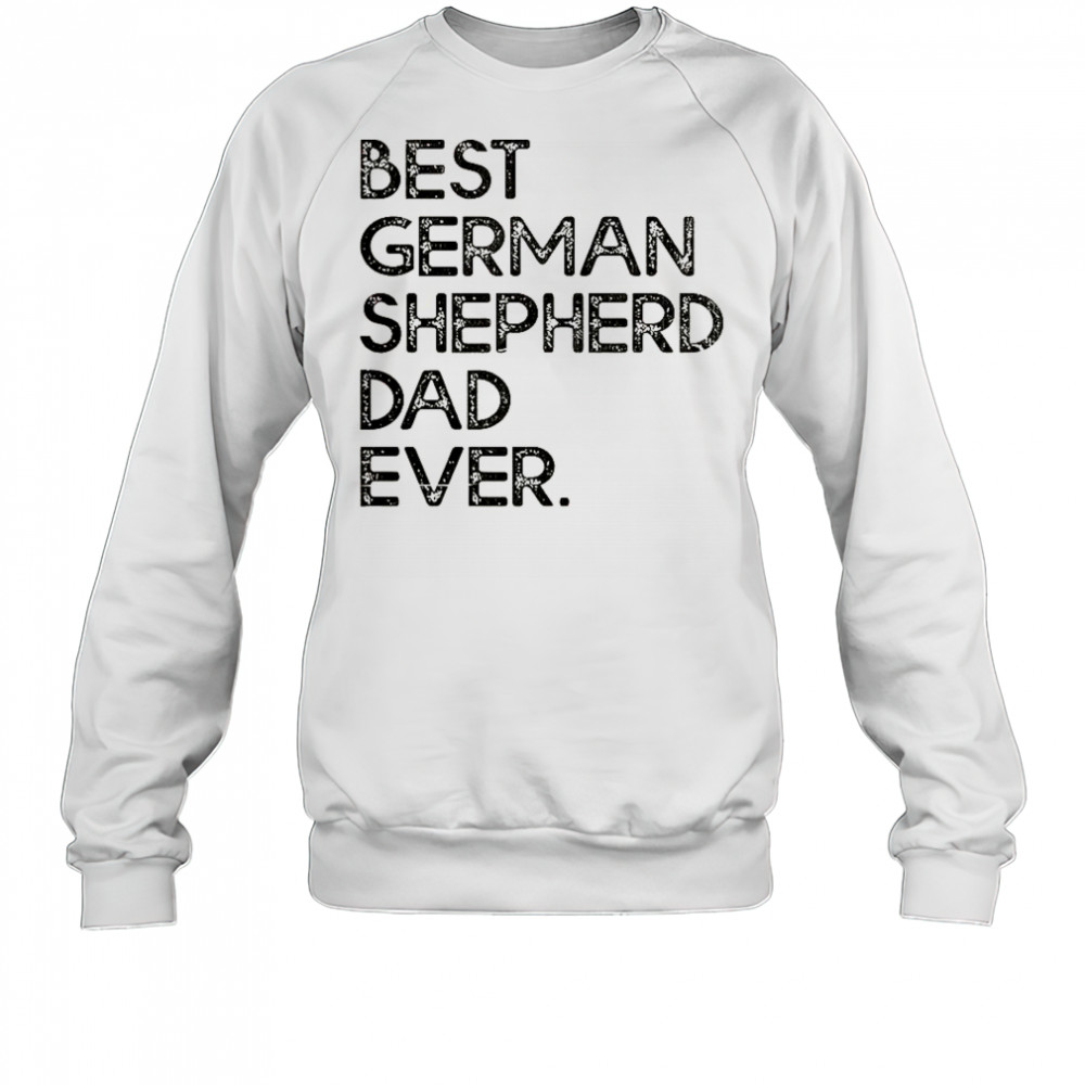 Best German Shepherd Dad Ever T-Shirt Sweatshirt