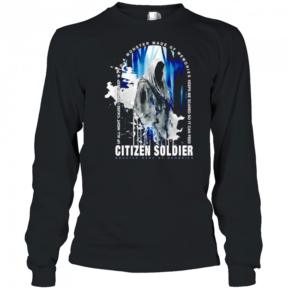 Citizen Soldier Monster Made Of Memories shirt Long Sleeved