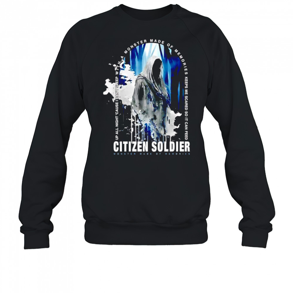 Citizen Soldier Monster Made Of Memories shirt Sweatshirt