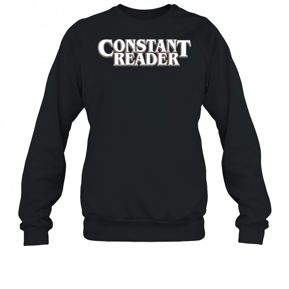 Constant Reader shirt Sweatshirt
