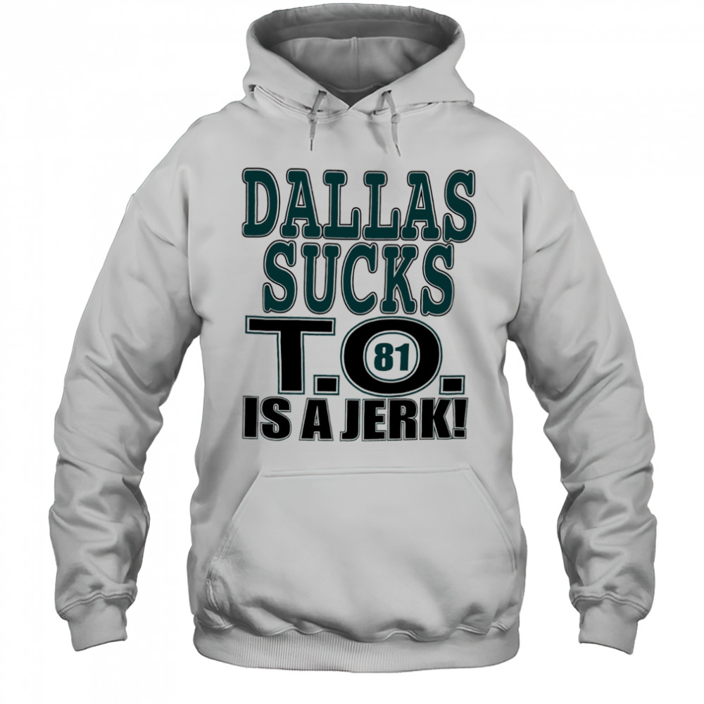 Dallas Cowboys football sucks T.O. is a Jerk shirt Hoodie