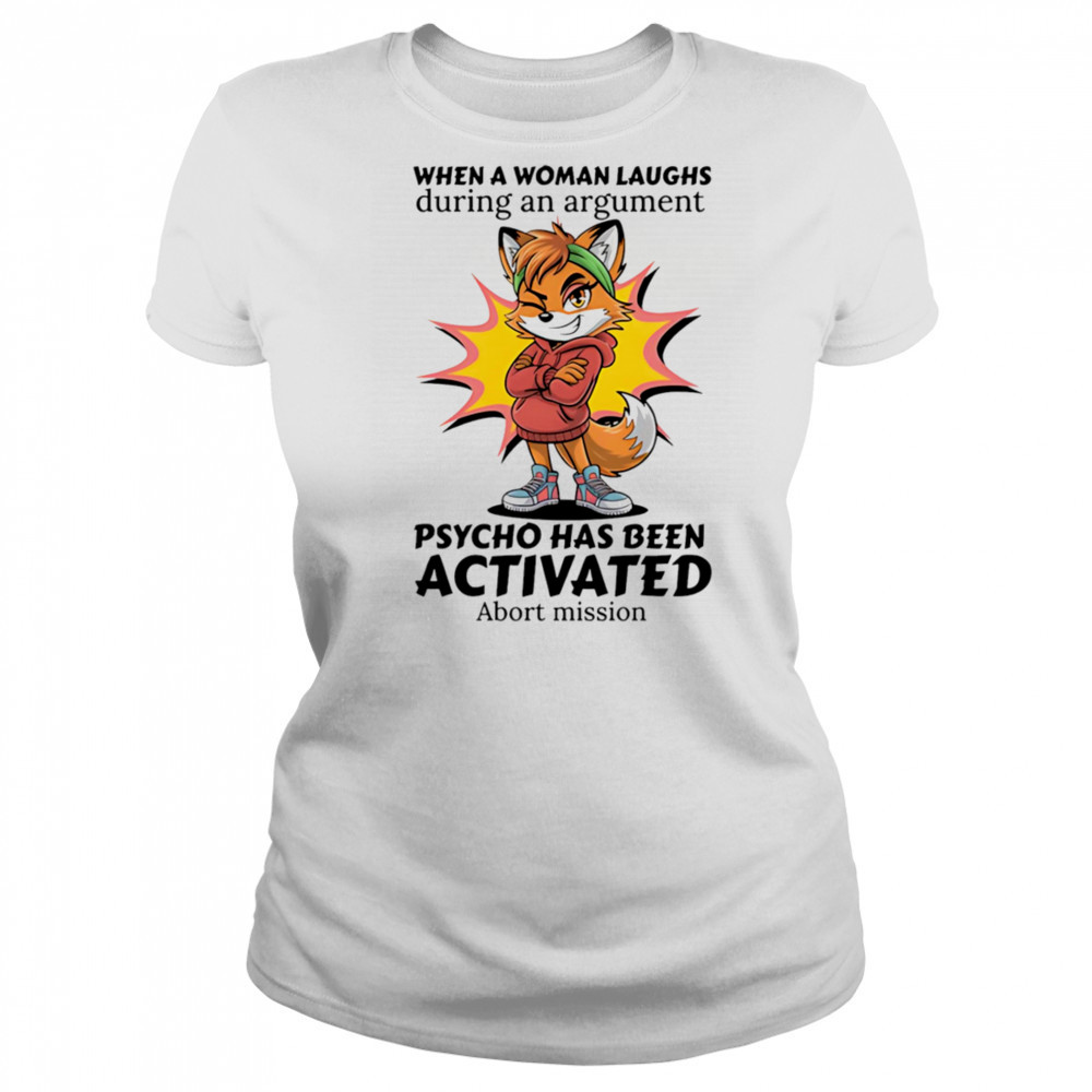 Fox when a woman laughs during an argument psycho has been activated abort mission shirt Women's T-shirt