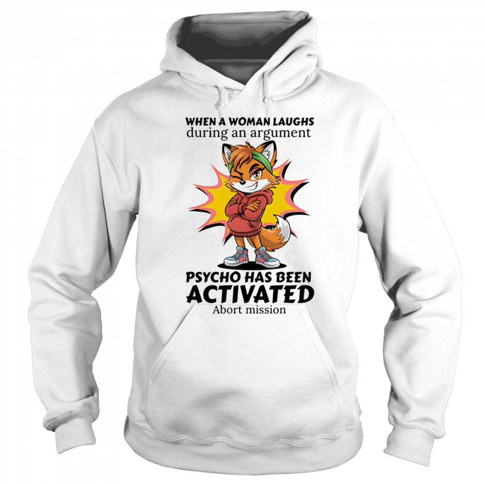 Fox when a woman laughs during an argument psycho has been activated abort mission shirt Sweatshirt