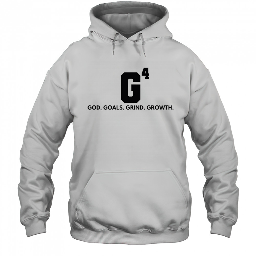 G4 God goals grind growth shirt Hoodie
