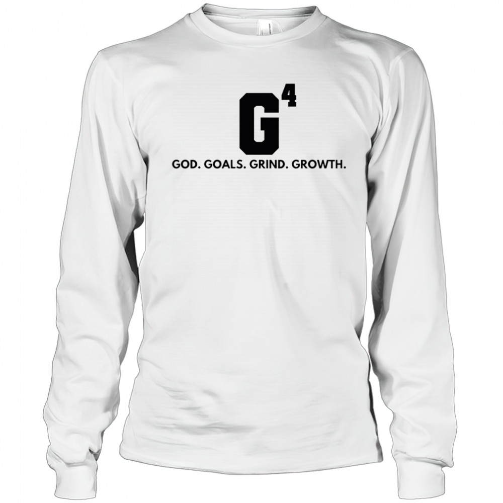 G4 God goals grind growth shirt Long Sleeved