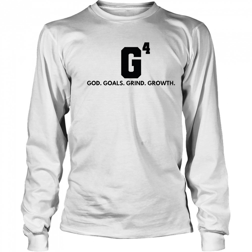 G4 God goals grind growth shirt Long Sleeved
