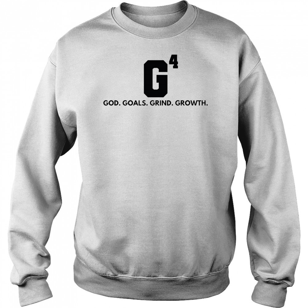 G4 God goals grind growth shirt Hoodie