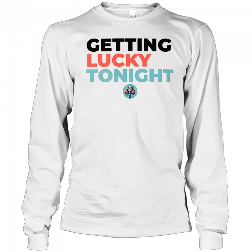 Getting lucky tonight shirt Long Sleeved