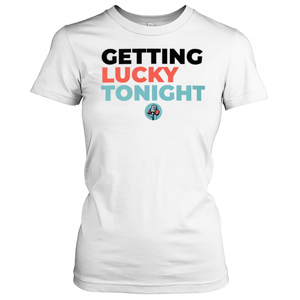 Getting lucky tonight shirt Women's T-shirt