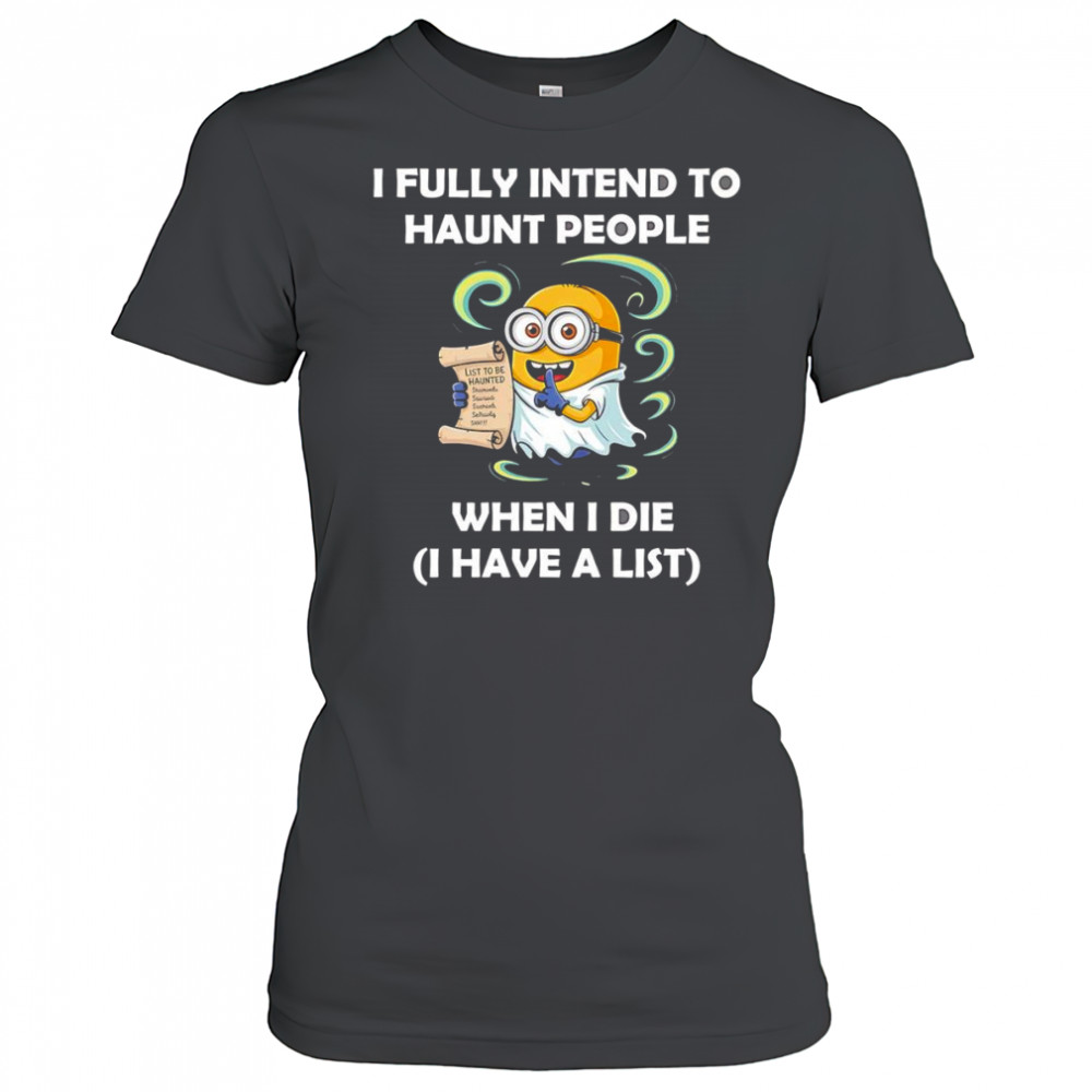 Ghost Minion I fully intend to haunt people when I die I have a list shirt Women's T-shirt