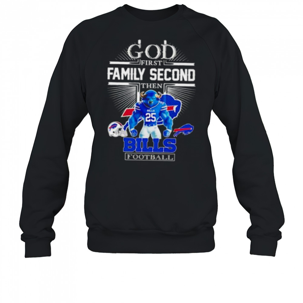 God first family second then Buffalo Bills Football mascot shirt Sweatshirt