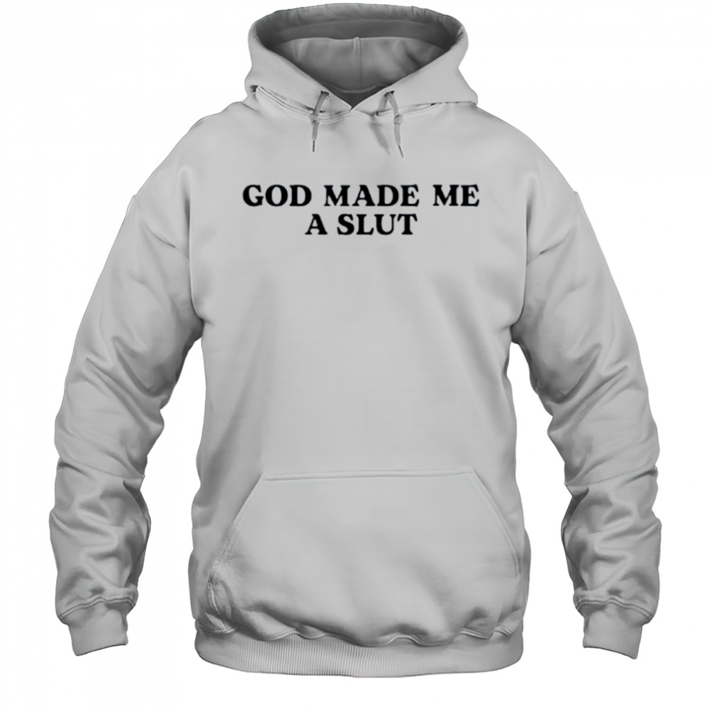God made me a slut shirt Hoodie