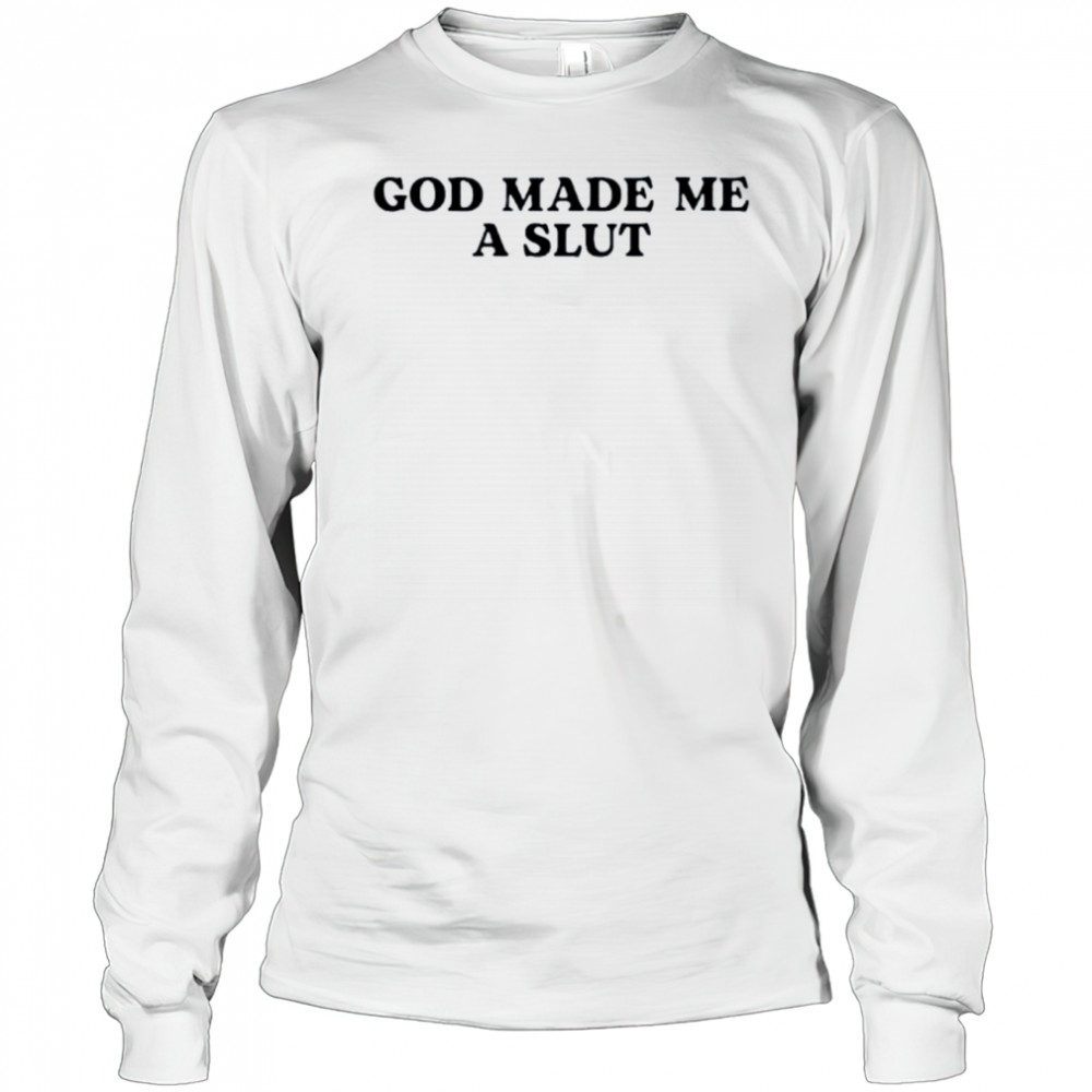 God made me a slut shirt Long Sleeved