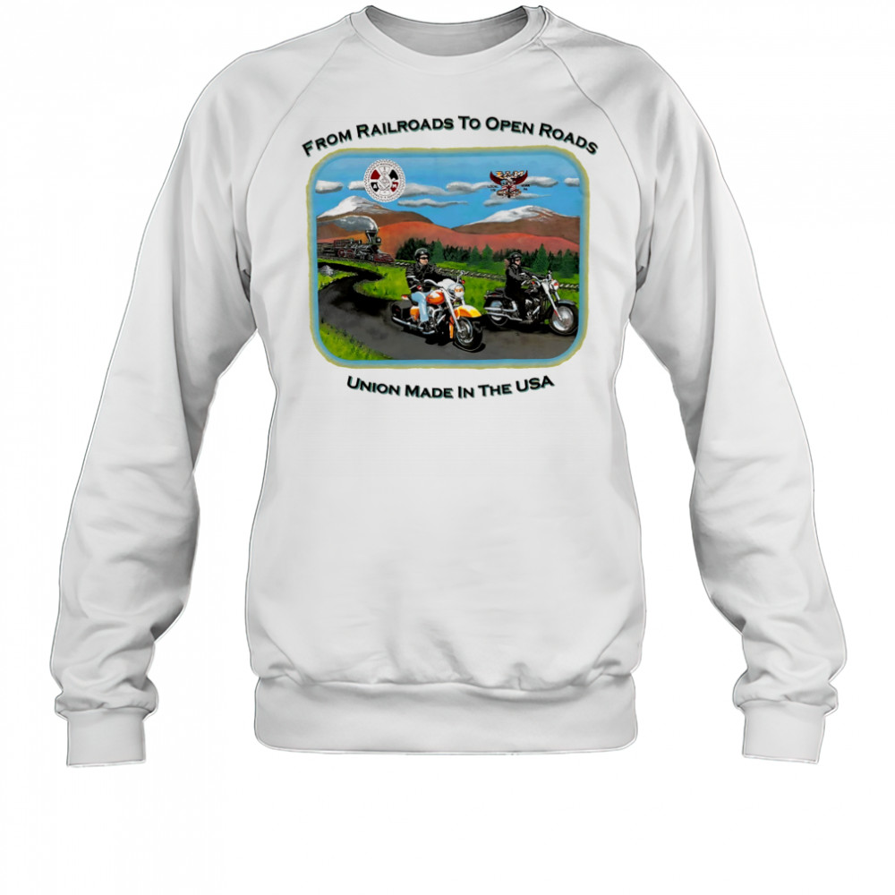 Harley Davidson from Railroads to open Roads union made in the USA shirt Sweatshirt