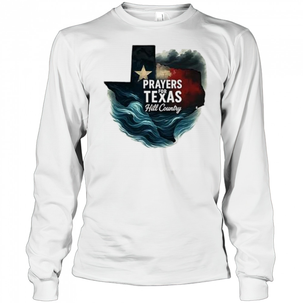 Hill country 2025 flood relief lone star state Texas pride prayers for Texas shirt Long Sleeved