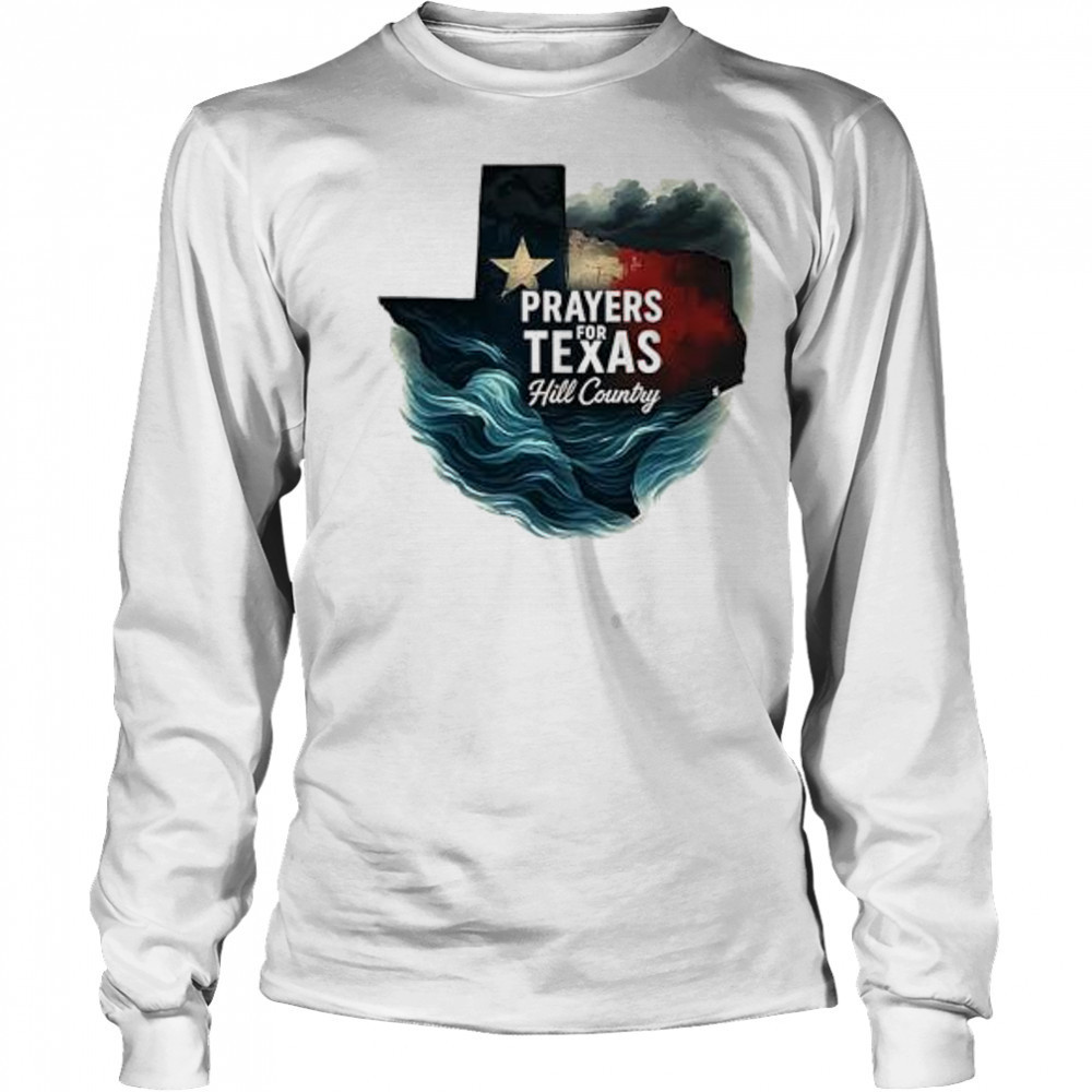 Hill country 2025 flood relief lone star state Texas pride prayers for Texas shirt Long Sleeved