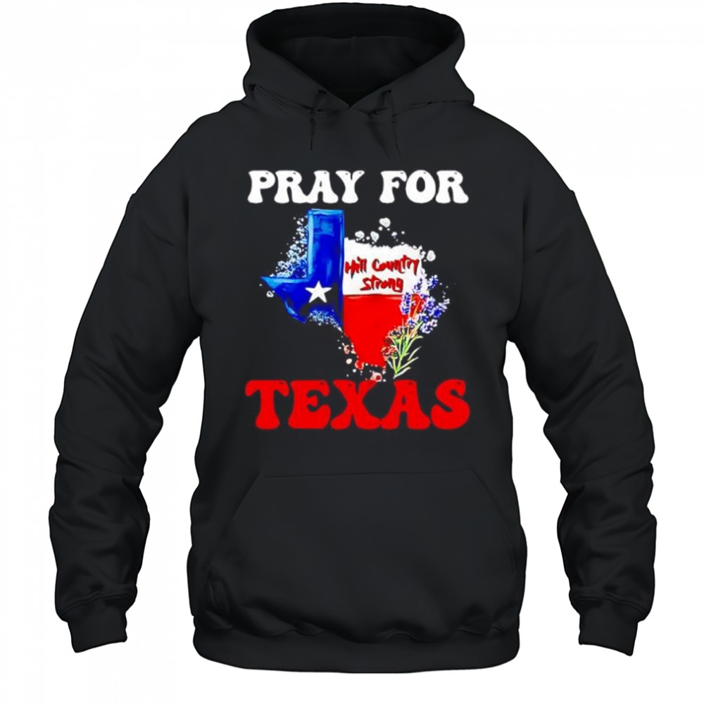 Hill country strong Texas pray for Texas shirt Hoodie