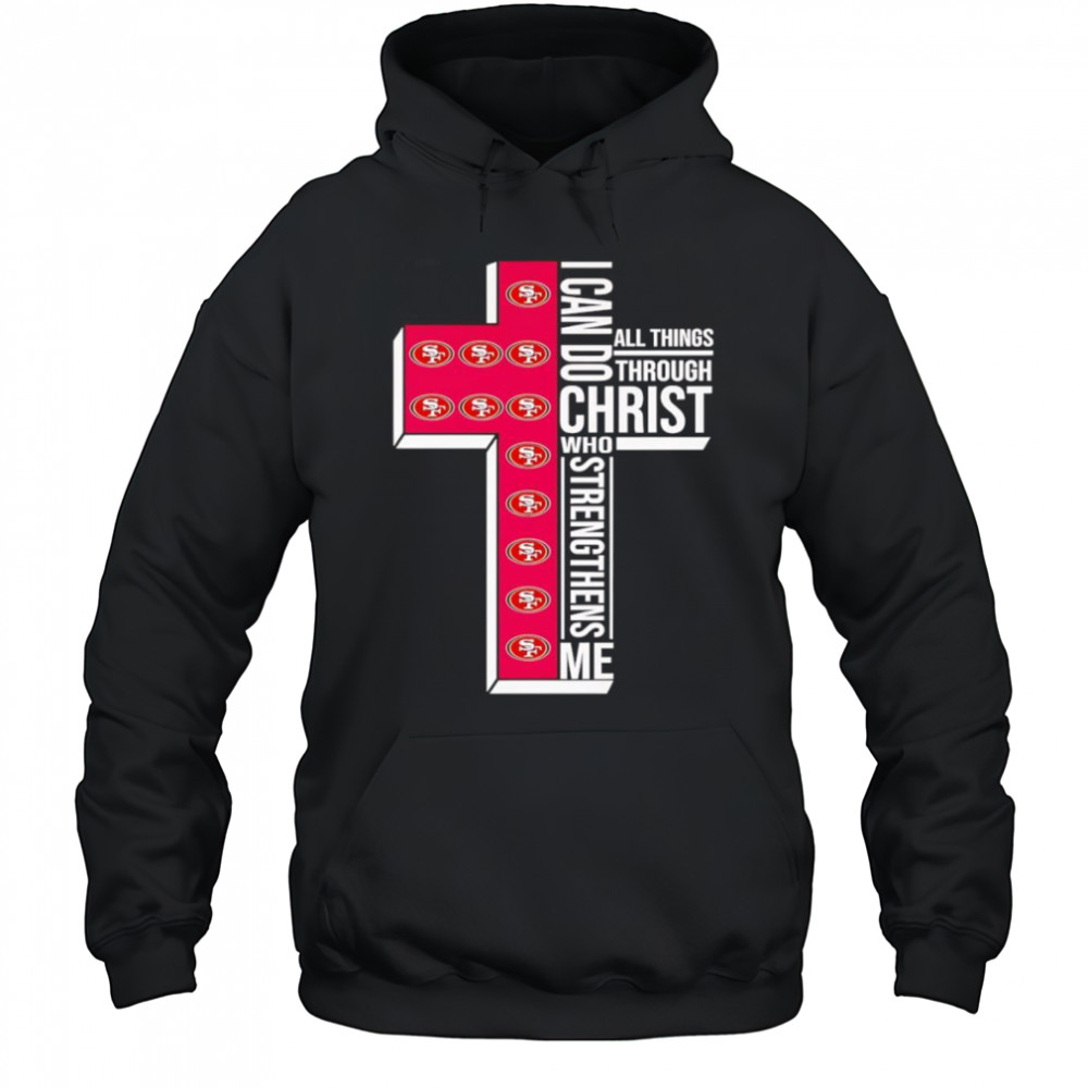 I can do all things through Christ who strengthens me San Francisco 49ers logo shirt Hoodie