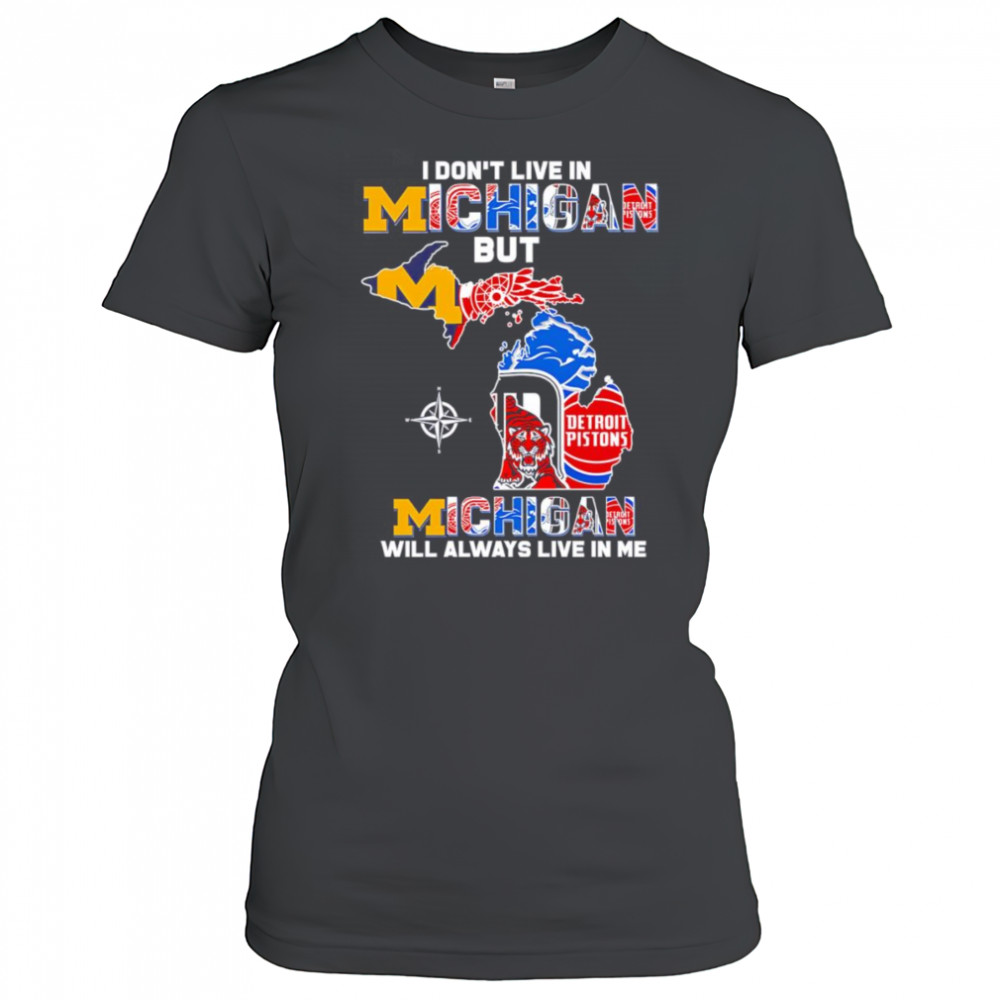 I don’t live in Michigan but Michigan will always live in me shirt Women's T-shirt