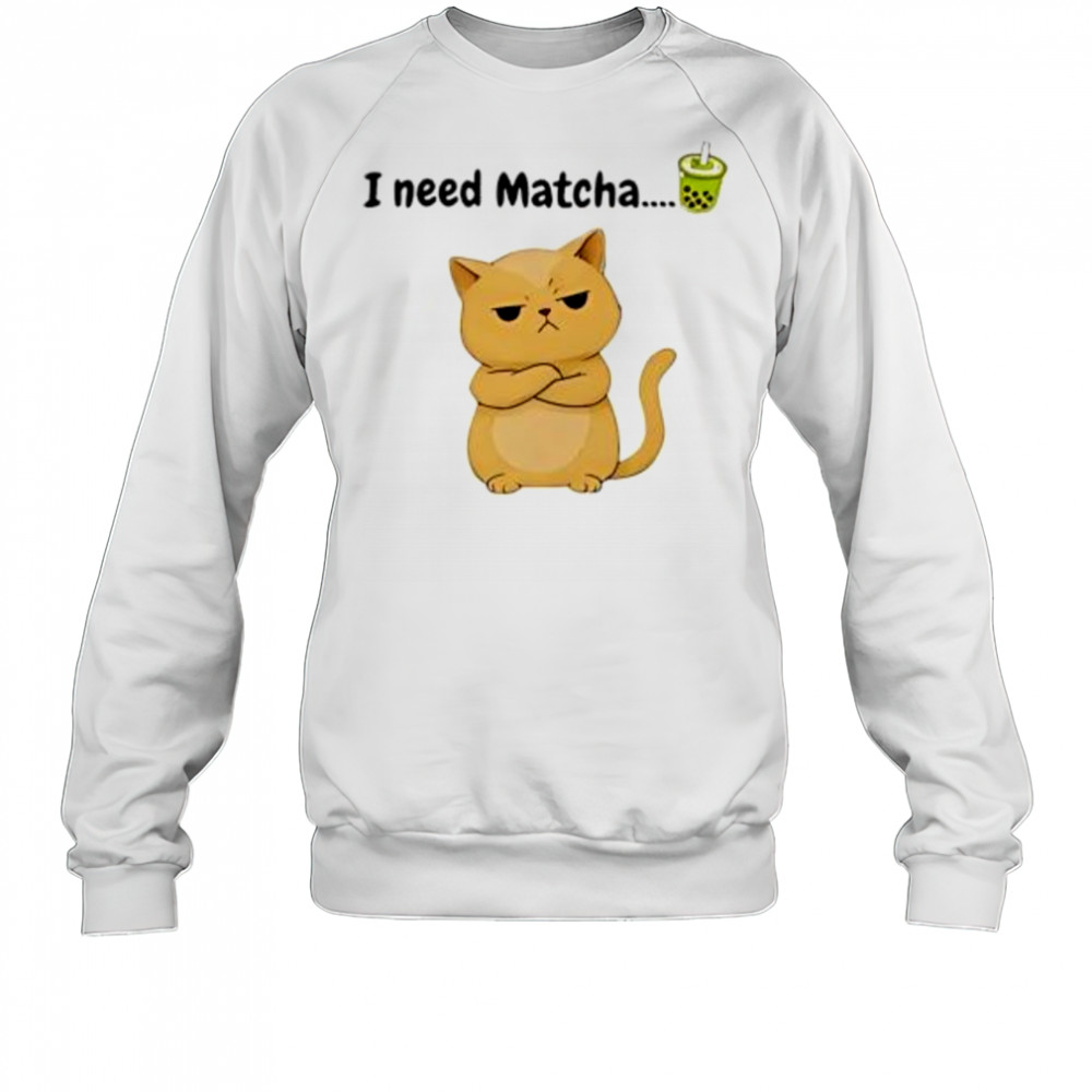 I need matcha cat shirt Sweatshirt