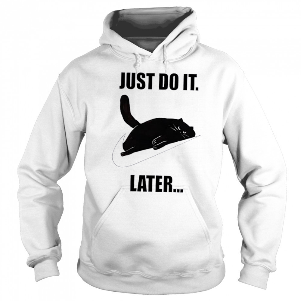 Just do it later Black Cat shirt Sweatshirt
