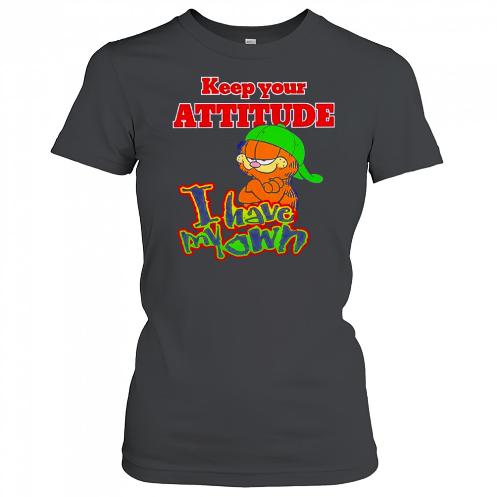 Keep your attitude I have my own shirt Women's T-shirt
