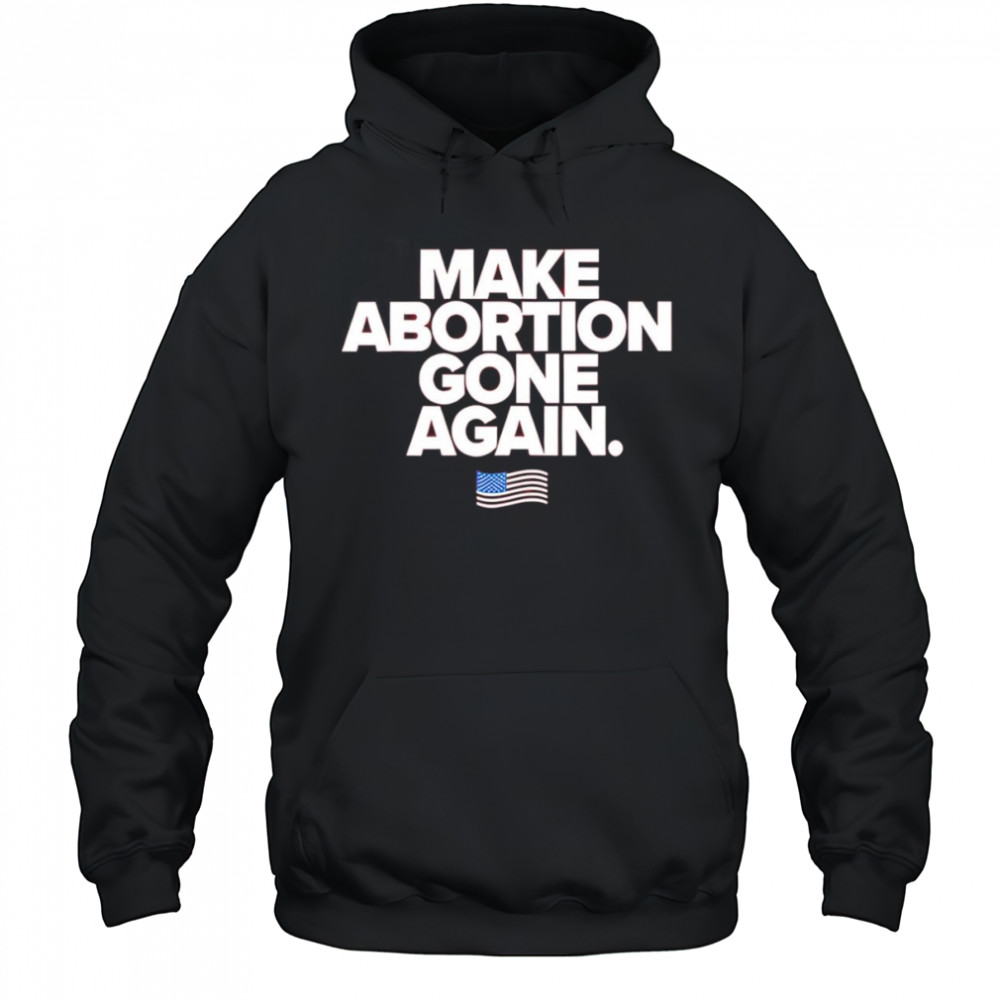 Make abortion gone again shirt Hoodie
