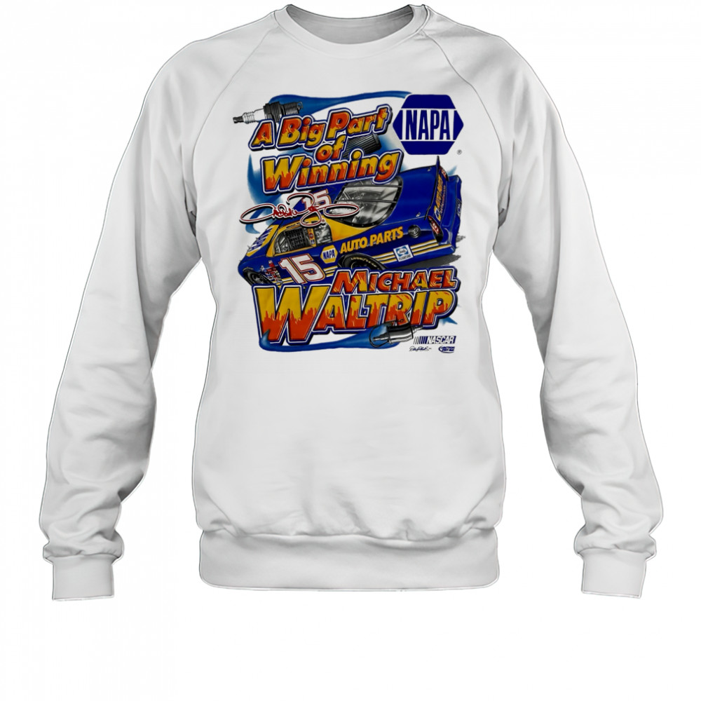 Michael Waltrip Nascar Racing Chase NAPA a big part of Winning signature shirt Sweatshirt