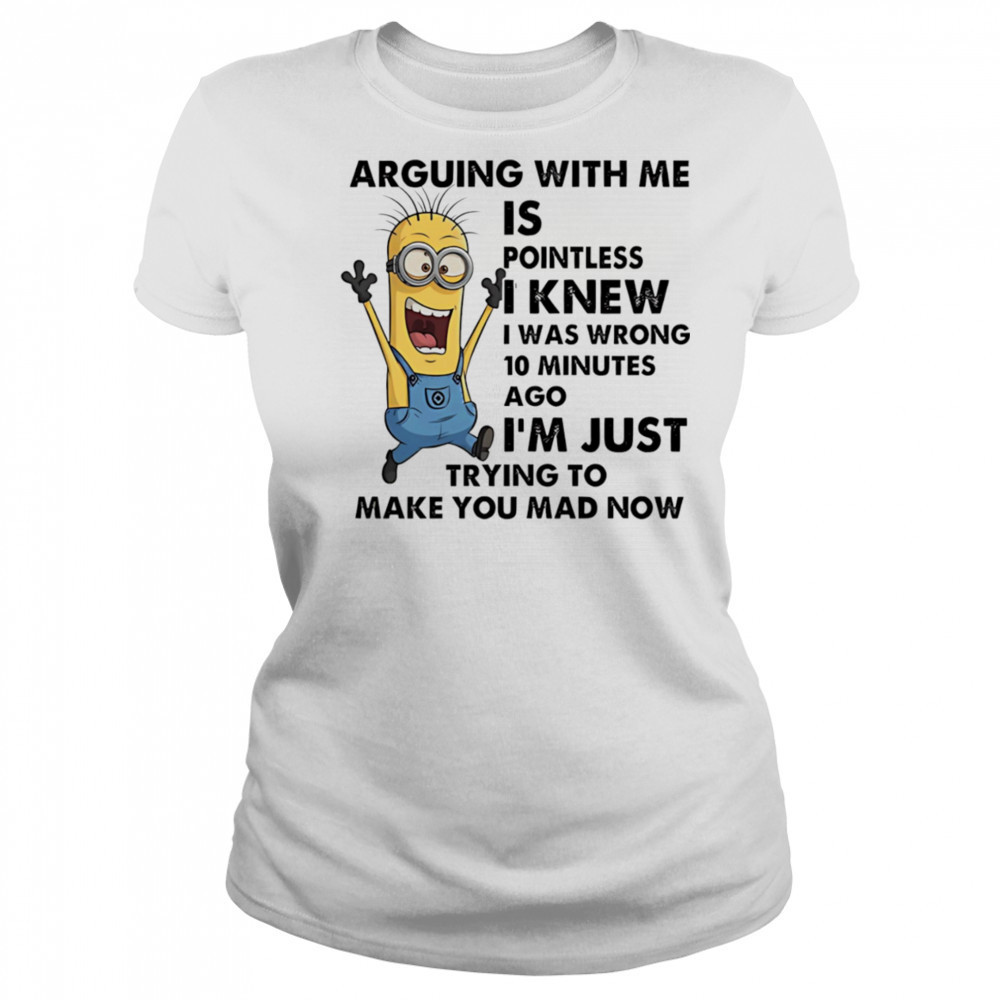 Minion arguing with me is pointless I knew I was wrong 10 minutes ago shirt Women's T-shirt