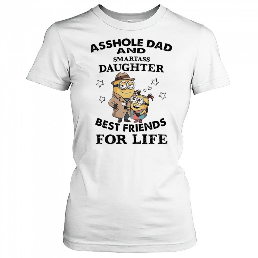 Minion asshole Dad and smartass Daughter best friends for life shirt Women's T-shirt