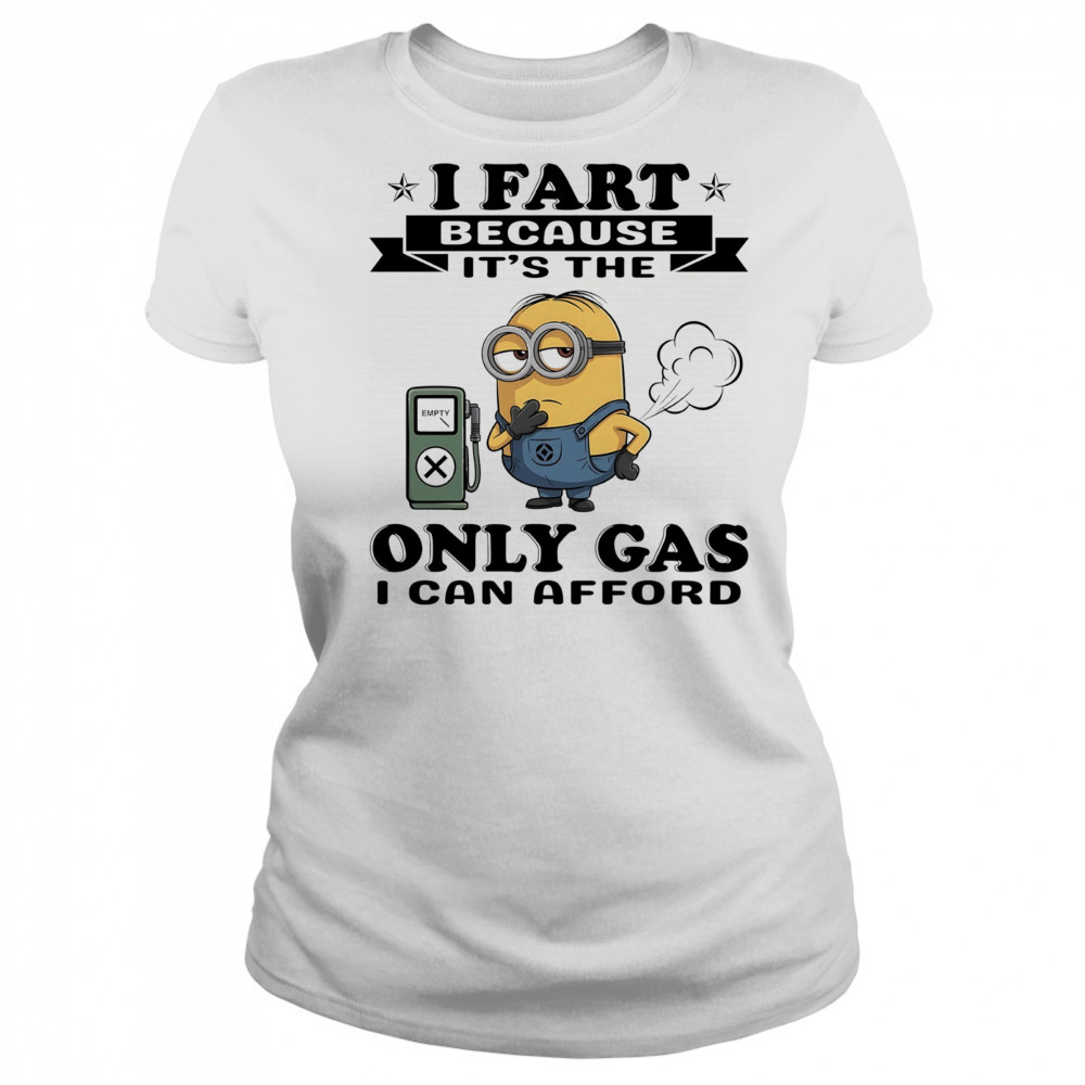 Minion I fart because it’s the only Gas I can afford shirt Women's T-shirt