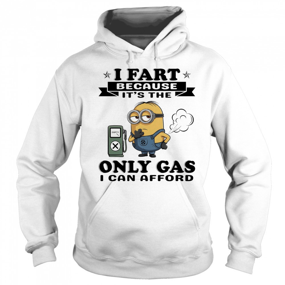 Minion I fart because it’s the only Gas I can afford shirt Sweatshirt