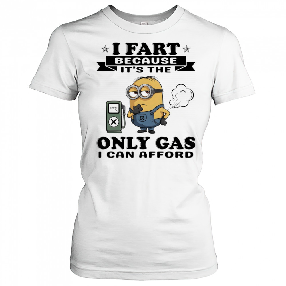 Minion I fart because it’s the only Gas I can afford shirt Women's T-shirt