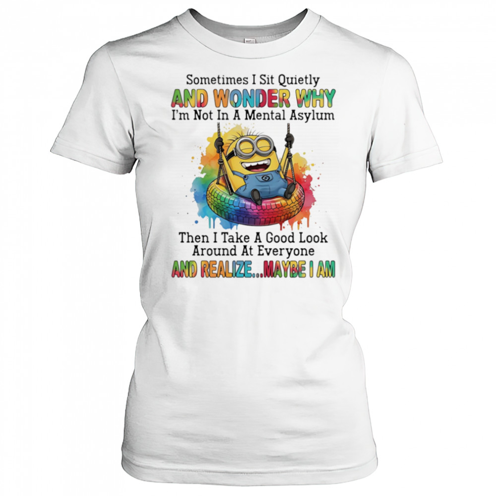 Minion sometimes I sit quietly and wonder why I’m not in a mental asylum shirt Women's T-shirt