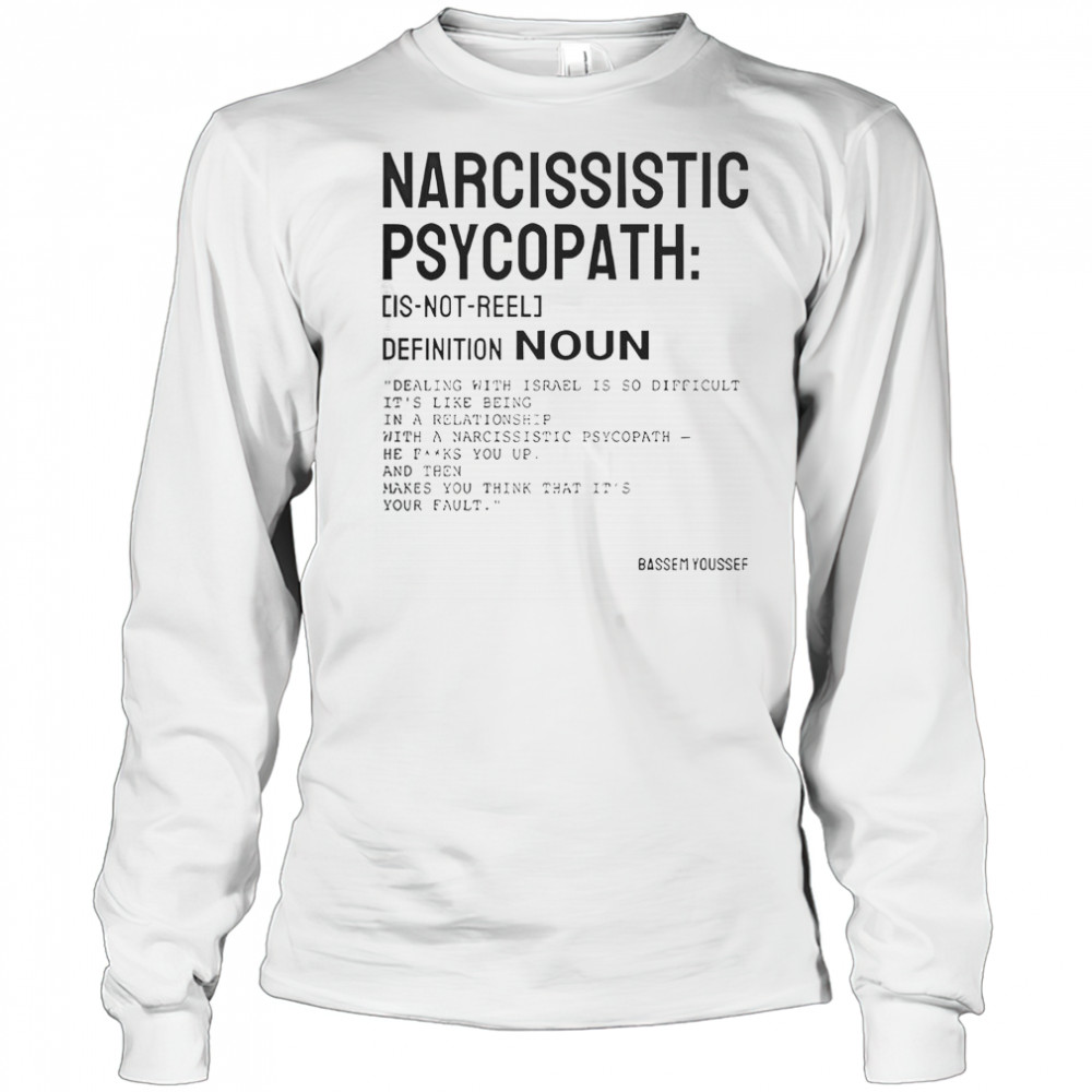 Narcissistic Psychopath Bassem Youssef T-Shirt Long Sleeved