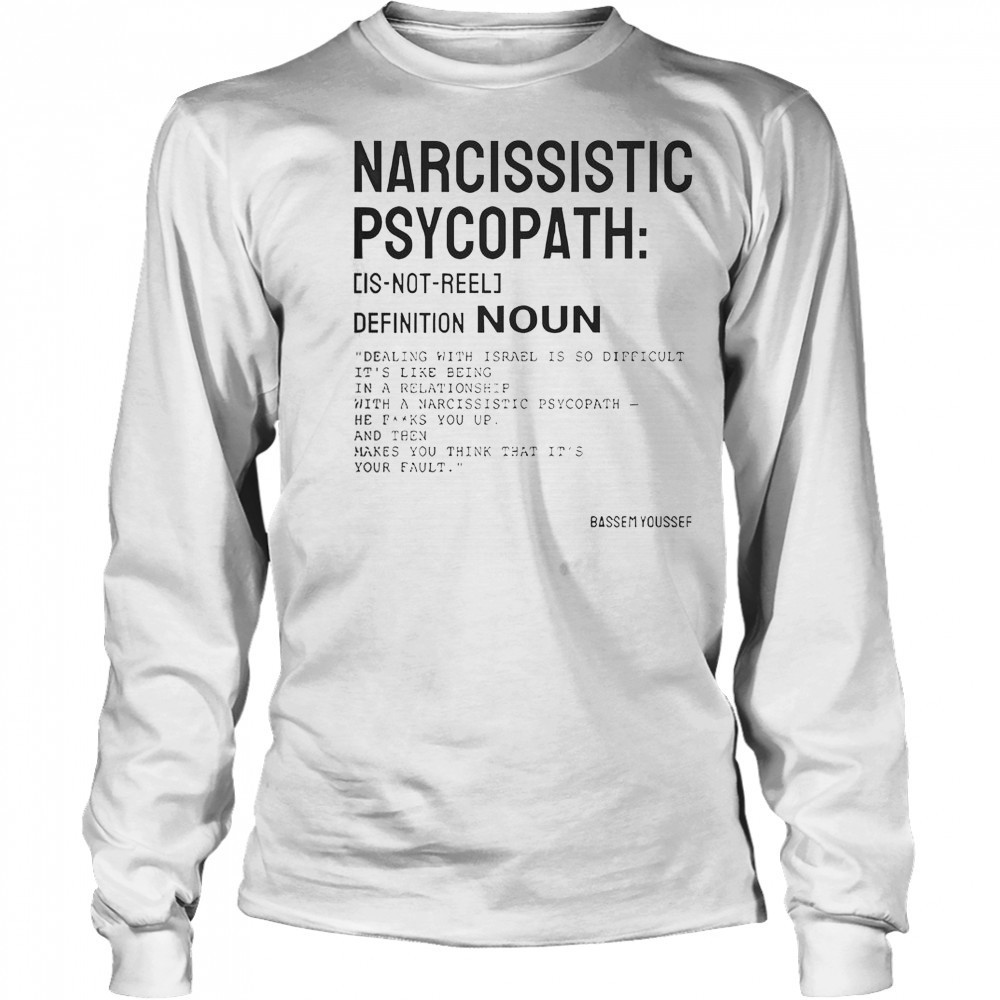 Narcissistic Psychopath Bassem Youssef T-Shirt Long Sleeved