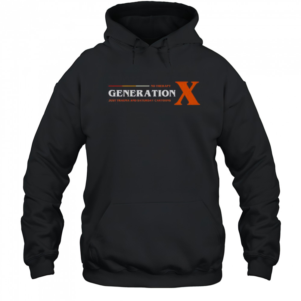 No Therapy Generation X Just Trauma And Saturday Cartoons T-Shirt Hoodie