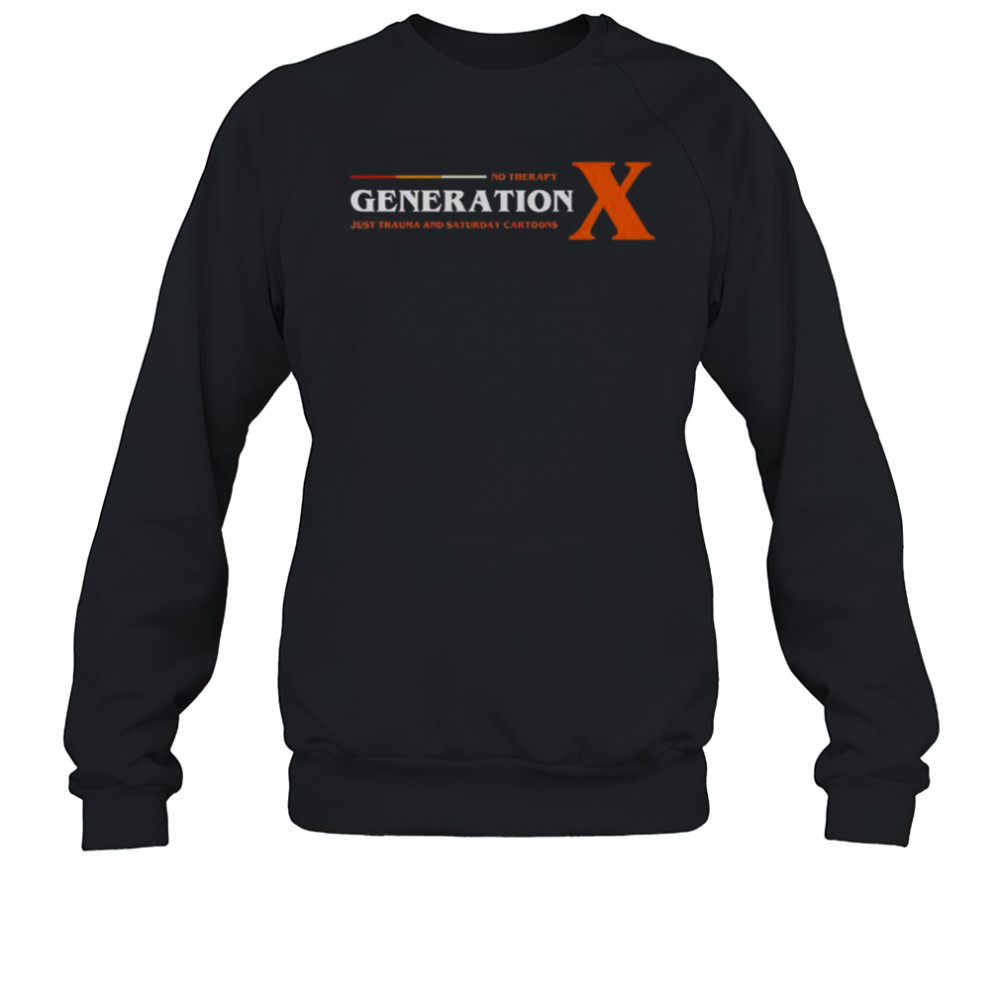 No Therapy Generation X Just Trauma And Saturday Cartoons T-Shirt Sweatshirt