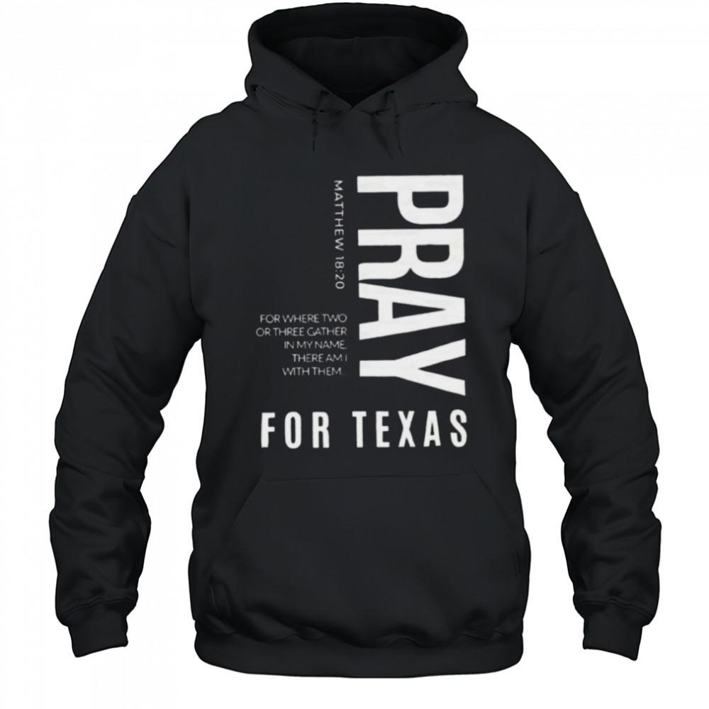 Pray for Texas for where two or three gather in my name there am I with them shirt Hoodie