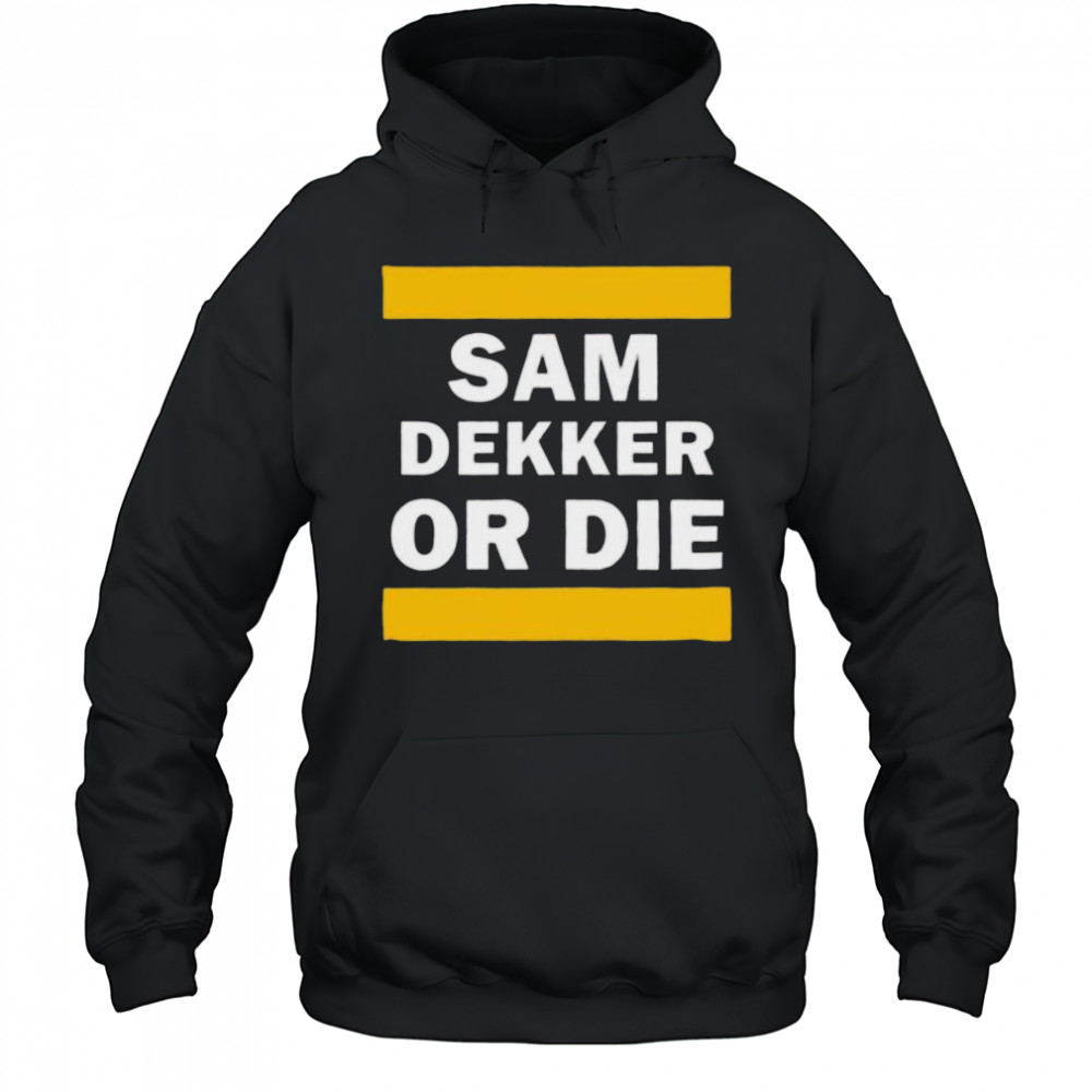 Sam Dekker or die shirt Hoodie