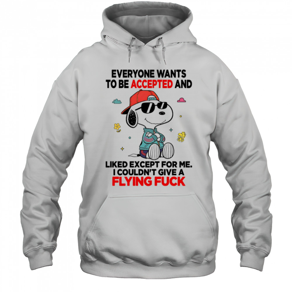 Snoopy everyone wants to be accepted and liked except for me I couldn’t give a flying fuck shirt Hoodie