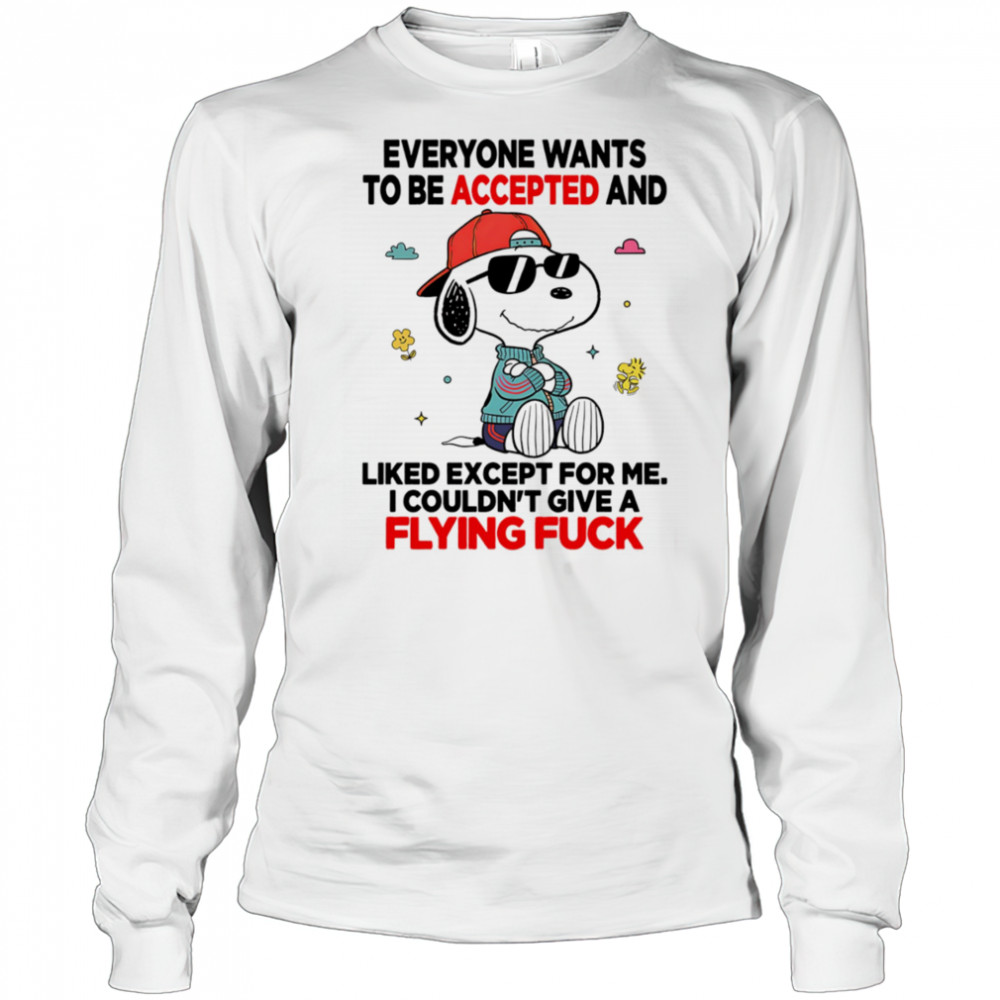 Snoopy everyone wants to be accepted and liked except for me I couldn’t give a flying fuck shirt Long Sleeved